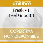 Freak - I Feel Good!!!! cd