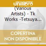(Various Artists) - Tk Works -Tetsuya Komuro Hits Nonstop Mix- cd
