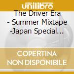 The Driver Era - Summer Mixtape -Japan Special Edition cd