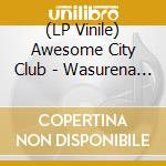 (LP Vinile) Awesome City Club - Wasurena (7') vinile