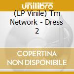 (LP Vinile) Tm Network - Dress 2 lp vinile