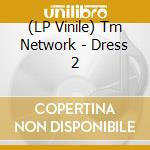 (LP Vinile) Tm Network - Dress 2 vinile