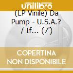 (LP Vinile) Da Pump - U.S.A.? / If... (7') vinile