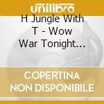 H Jungle With T - Wow War Tonight -Tokini Ha Okoseyo Movement cd