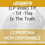 (LP Vinile) Trf - Trf -This Is The Truth vinile