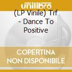 (LP Vinile) Trf - Dance To Positive vinile