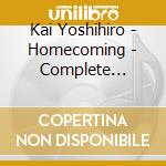 Kai Yoshihiro - Homecoming - Complete Edition cd