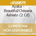 Ayaka - Beautiful/Chiisana Ashiato (2 Cd) cd