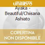 Ayaka - Beautiful/Chiisana Ashiato cd
