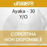 Ayaka - 30 Y/O cd musicale di Ayaka