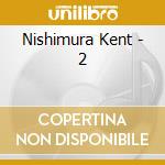 Nishimura Kent - 2 cd