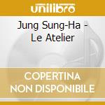 Jung Sung-Ha - Le Atelier cd