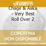 Chage & Aska - Very Best Roll Over 2 cd musicale di Chage & Aska