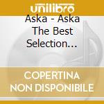Aska - Aska The Best Selection 1988-1 cd musicale di Aska