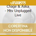 Chage & Aska - Mtv Unplugged Live cd