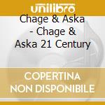 Chage & Aska - Chage & Aska 21 Century cd musicale di Chage & Aska