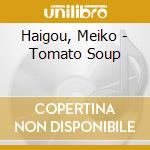 Haigou, Meiko - Tomato Soup cd