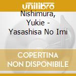 Nishimura, Yukie - Yasashisa No Imi cd