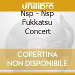Nsp - Nsp Fukkatsu Concert cd musicale di Nsp