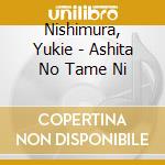 Nishimura, Yukie - Ashita No Tame Ni cd