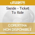 Sixride - Ticket To Ride cd musicale