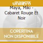 Maya, Miki - Cabaret Rouge Et Noir cd