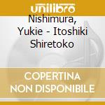 Nishimura, Yukie - Itoshiki Shiretoko cd