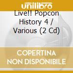 Live!! Popcon History 4 / Various (2 Cd) cd