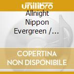 Allnight Nippon Evergreen / Various cd