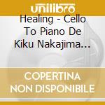 Healing - Cello To Piano De Kiku Nakajima Miyu cd