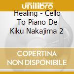Healing - Cello To Piano De Kiku Nakajima 2 cd