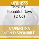 Thmlues - Beautiful Days (2 Cd) cd
