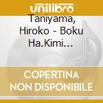 Taniyama, Hiroko - Boku Ha.Kimi Ga.Suki cd