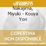 Nakajima, Miyuki - Kouya Yori cd musicale di Nakajima, Miyuki