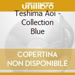 Teshima Aoi - Collection Blue cd musicale di Teshima Aoi