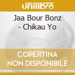 Jaa Bour Bonz - Chikau Yo cd