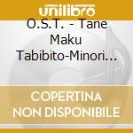 O.S.T. - Tane Maku Tabibito-Minori No Cha- Original Soundtrack cd