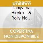 Taniyama, Hiroko - & Rolly No Karakuri Ni Ngyou Gakudan cd