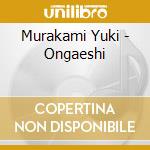 Murakami Yuki - Ongaeshi cd musicale di Murakami Yuki