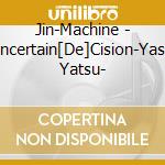 Jin-Machine - Uncertain[De]Cision-Yasui Yatsu- cd