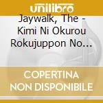 Jaywalk, The - Kimi Ni Okurou Rokujuppon No Bara Wo cd