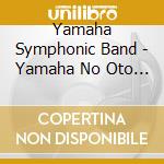 Yamaha Symphonic Band - Yamaha No Oto -Kanaderu Takumi No Oto- 1 cd