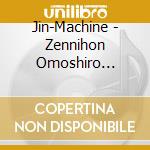 Jin-Machine - Zennihon Omoshiro Senshuken (2 Cd) cd musicale di Jin