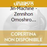 Jin-Machine - Zennihon Omoshiro Senshuken (2 Cd) cd