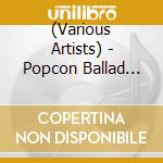 (Various Artists) - Popcon Ballad Collection cd musicale di (Various Artists)