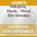 Nakajima, Miyuki - Minna Itte Shimatta cd musicale di Nakajima, Miyuki