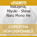Nakajima, Miyuki - Shinai Naru Mono He cd