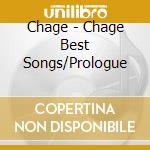 Chage - Chage Best Songs/Prologue cd musicale di Chage