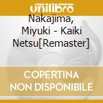 Nakajima, Miyuki - Kaiki Netsu[Remaster] cd