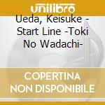 Ueda, Keisuke - Start Line -Toki No Wadachi- cd